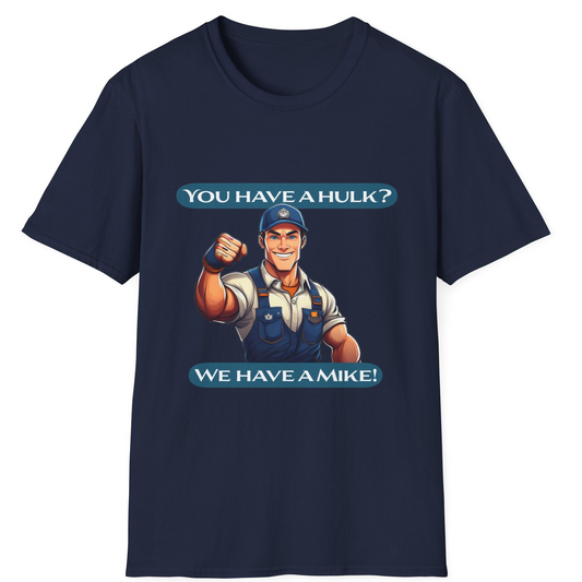 “You have a hulk, we have a Mike”Funny Quote T-Shirt, Blue Collar Humor
