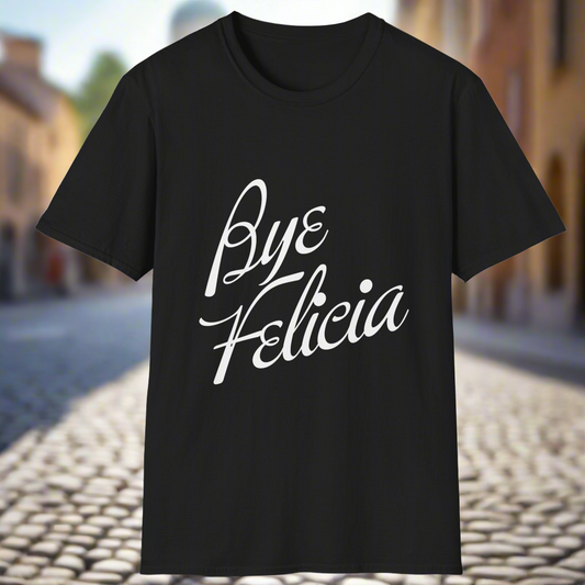 Bye Felicia T Shirt