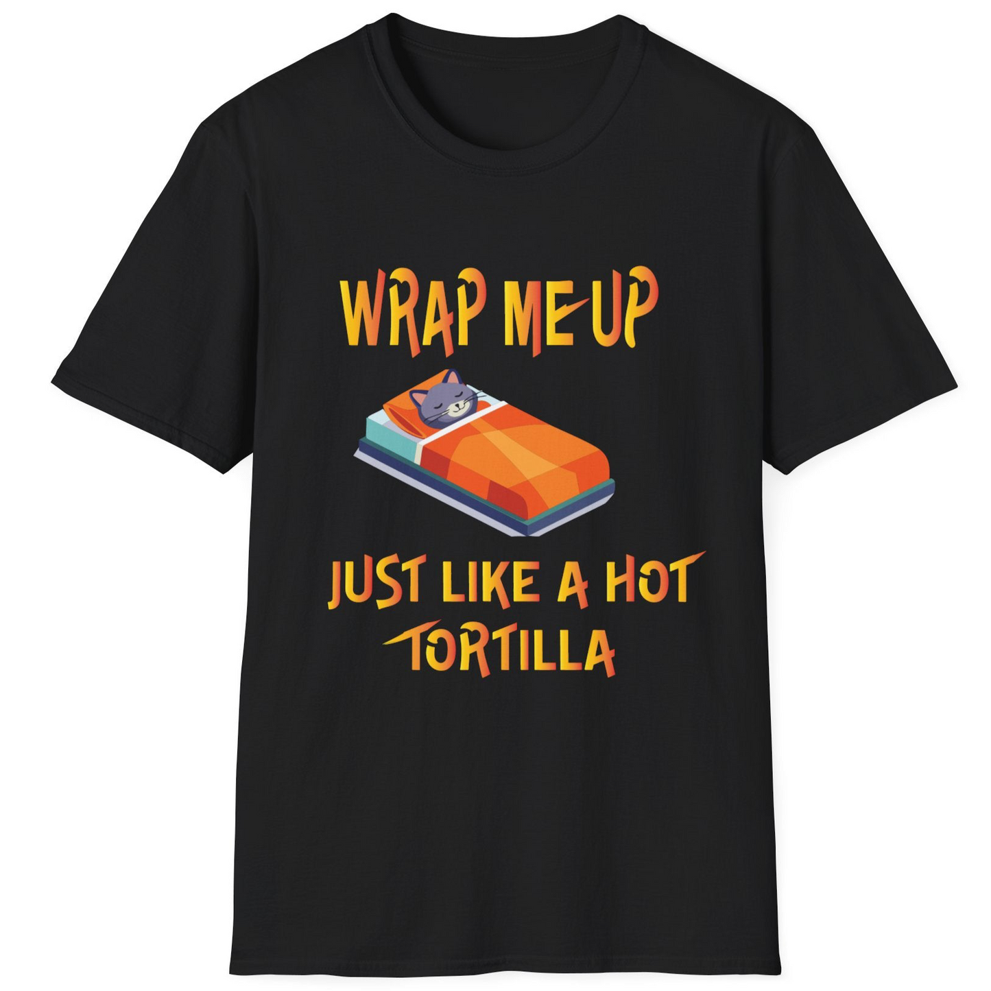 Wrap Me Up Just Like A Hot Tortilla