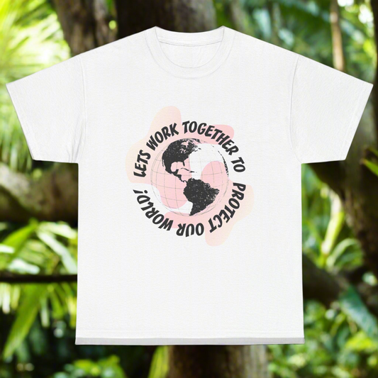 Lets work together to protect our world. T shirt