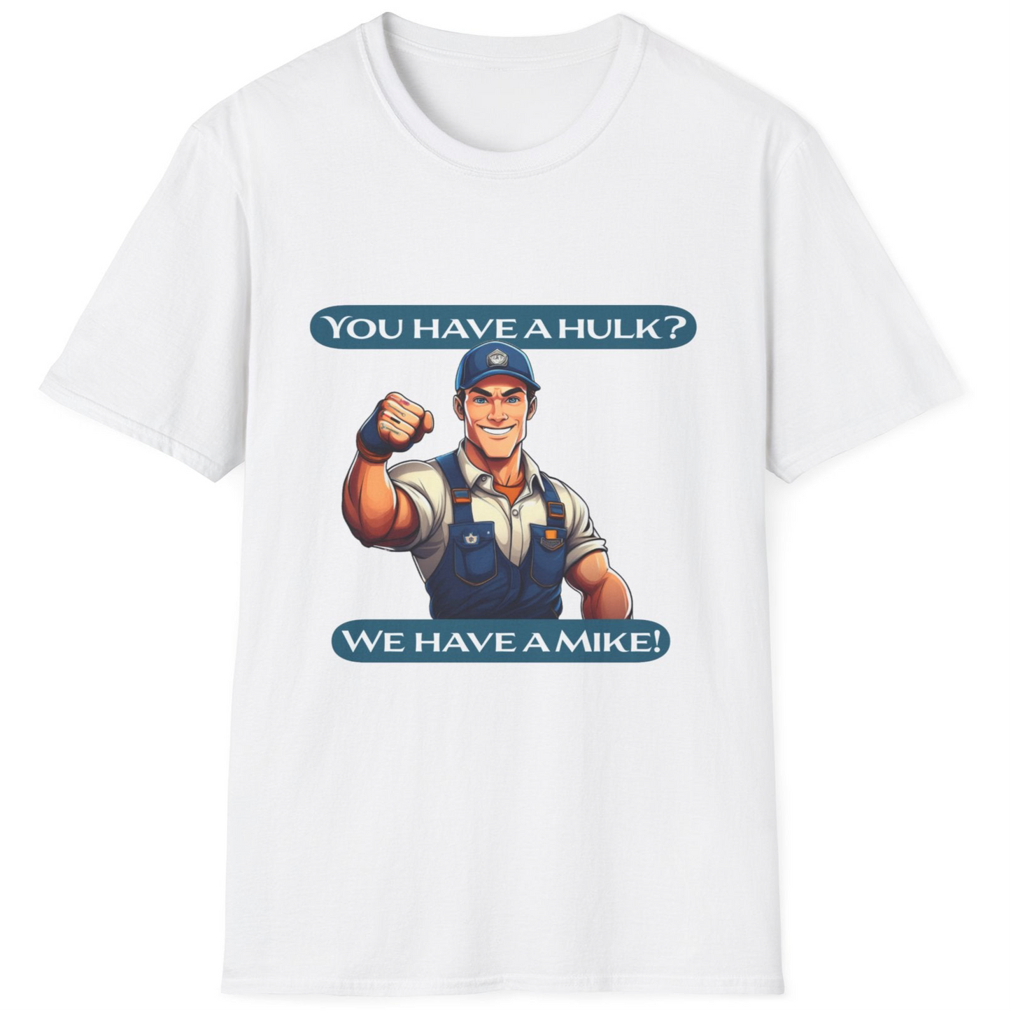 “You have a hulk, we have a Mike”Funny Quote T-Shirt, Blue Collar Humor