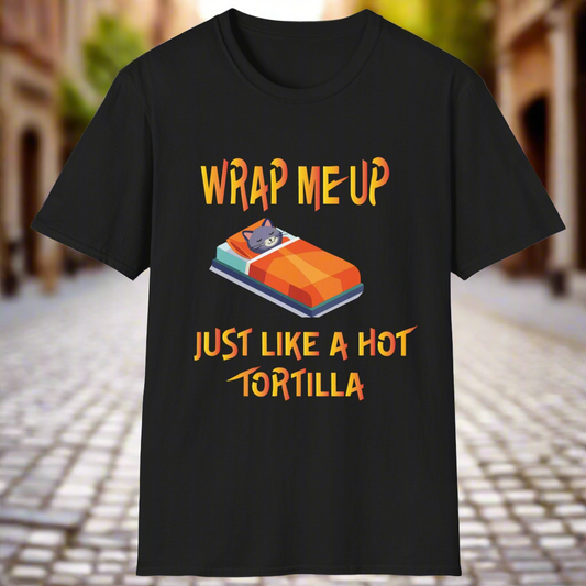 Wrap Me Up Just Like A Hot Tortilla