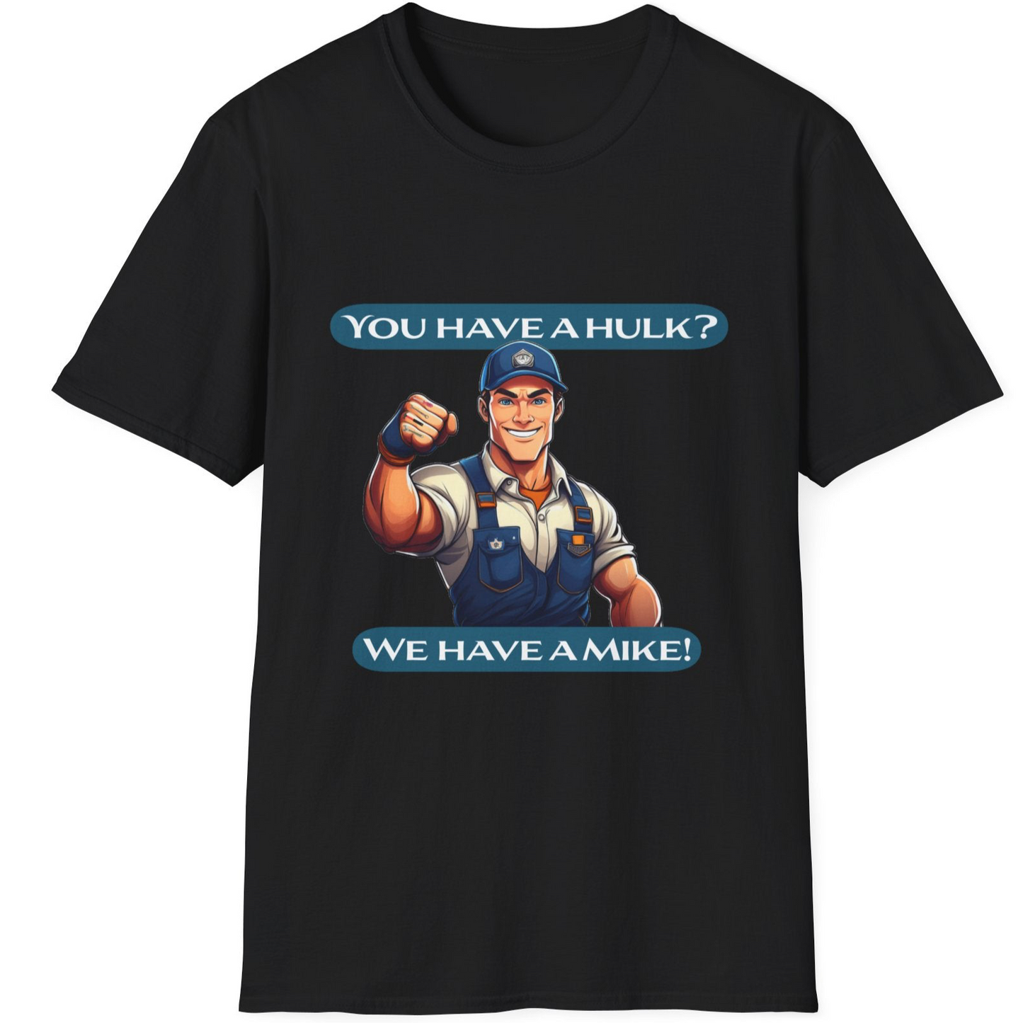 “You have a hulk, we have a Mike”Funny Quote T-Shirt, Blue Collar Humor